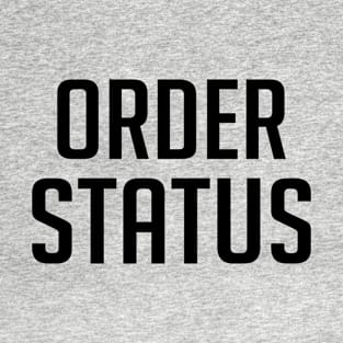 Order Status Funny T-Shirt